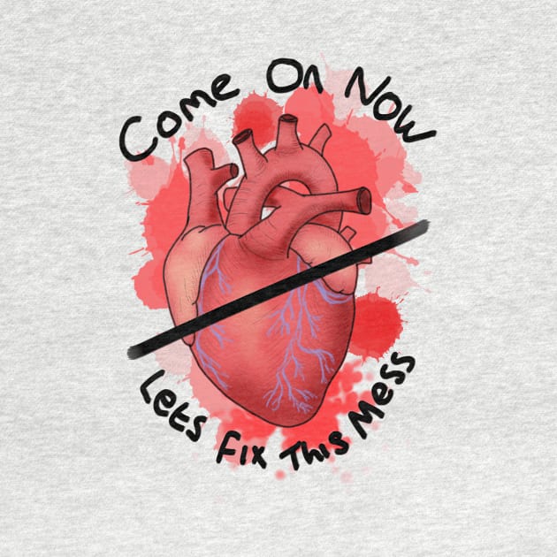 Come on now lets fix this mess - heart by DesignsBySaxton